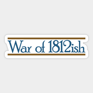 War of 1812ish Funny History Sticker